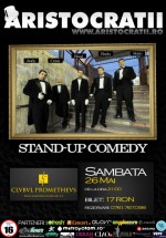 Stand-up Comedy cu Aristocraţii la Clubul Prometheus din Bucureşti